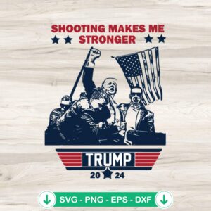 Shooting Makes me Stronger Trump 2024 SVG file, cricut cut file