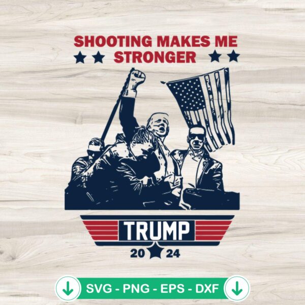 Shooting Makes me Stronger Trump 2024 SVG file, cricut cut file