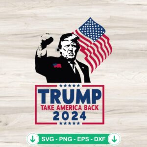 Trump Take America Back 2024 svg file for cricut cutting
