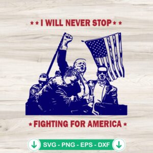 I will Never Stop Fight For America Trump SVG file, cricut svg, cutting file