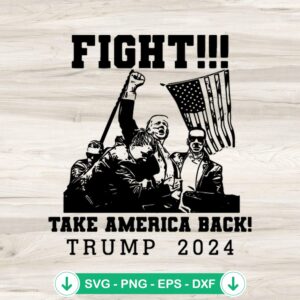 Fight Take America Back 2024 SVG file for Cricut and cutting machines