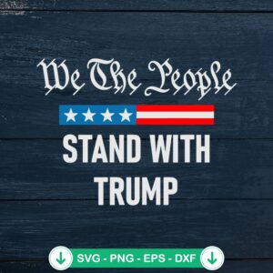 We The People Stand With Trump SVG file for cutting machines