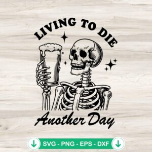 Living To Die Another Day SVG file, Skeleton Halloween cut file