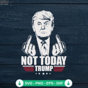 Not Today Trump SVG file for Cricut cutting machine