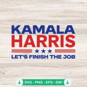 Kamala Harris Let's Finish The Job svg file, cricut svg cut file