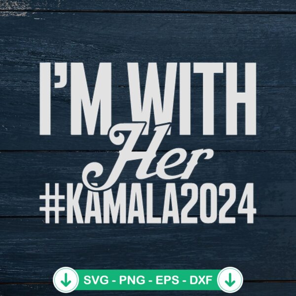 Im With Her Kamala 2024 SVG file for cutting machine
