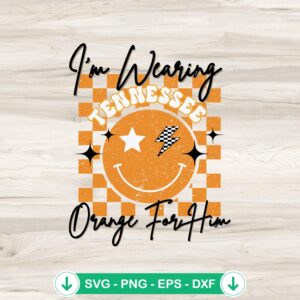 I'm Wearing Tennessee Orange SVG file for Cricut cutting machine