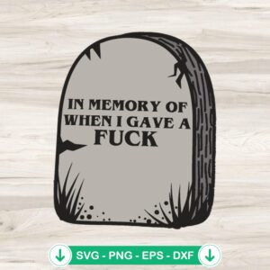 In Memory of When I Gave a Fuck svg file for cricut cutting machine