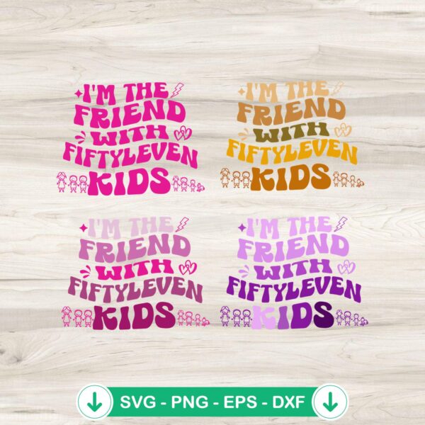I'm The Friend With Fiftyleven Kids SVG cut file for Cricut
