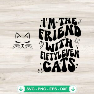 I'm The Friend With Fiftyleven Cats SVG file for cricut svg cutting