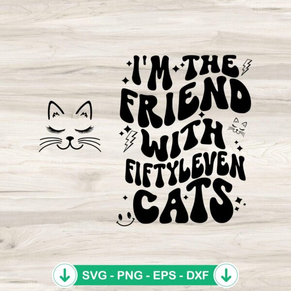 I'm The Friend With Fiftyleven Cats SVG file for cricut svg cutting