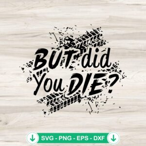 But Did You Die Off Road SVG file for Cricut, cutting file