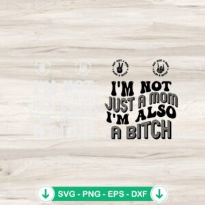 Funny mom svg file, I'm Just Not A Mom I'm Also A Bitch cutting file