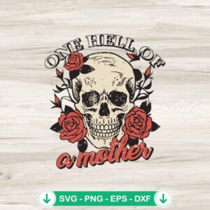 One Hell Of A Mother SVG file for cutting machines, floral skeleton design