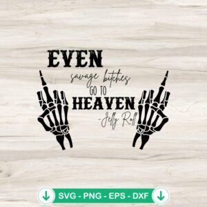 Even Savage Bitches Go To Heaven SVG file for Cricut and cutting