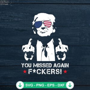 You Missed Again Fuckers Trump SVG file for cutting machines