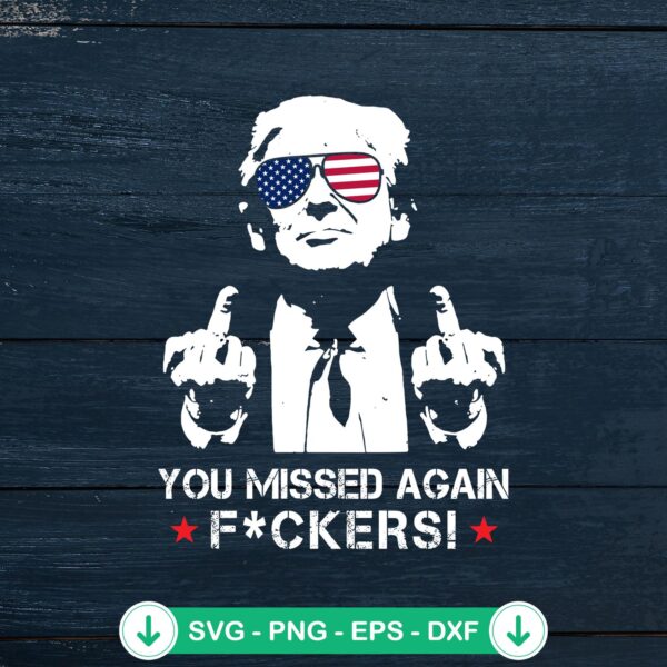 You Missed Again Fuckers Trump SVG file for cutting machines