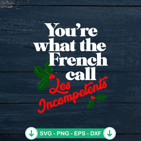 You're What The French Call Les Incompetents SVG file, cricut svg cut file