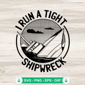 I Run A Tight Shipwreck SVG file, funny teacher cut file