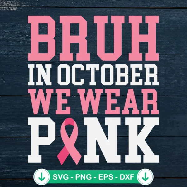Bruh In October We Wear Pink SVG file, cricut svg cutting file for Breast Cancer Awareness