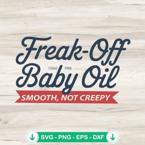 Freak Off Baby Oil SVG file for cricut, funny cutting file