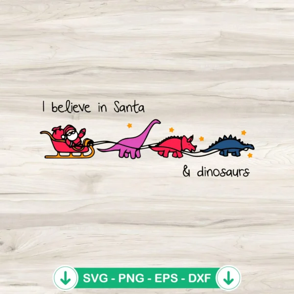 I Believe in Santa and Dinosaurs SVG file, Cricut SVG, cutting file