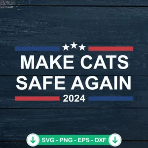 Make Cats Safe Again 2024 SVG file for Cricut cutting machine