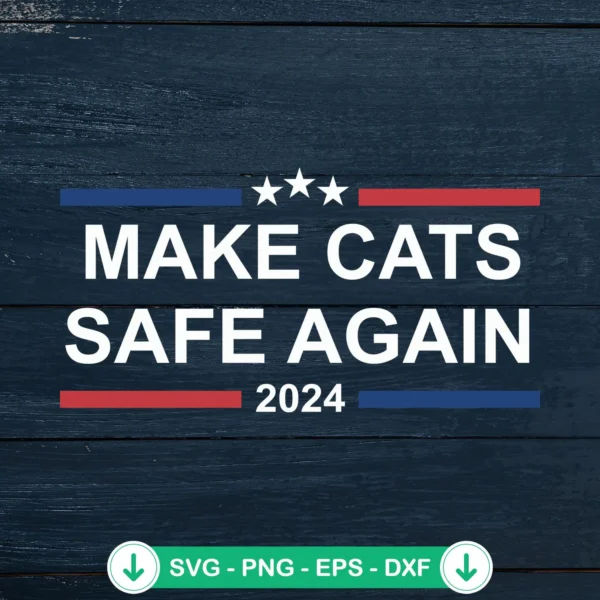 Make Cats Safe Again 2024 SVG file for Cricut cutting machine