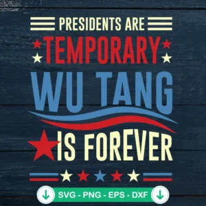 Presidents Are Temporary Wu-Tang Is Forever SVG file for cricut