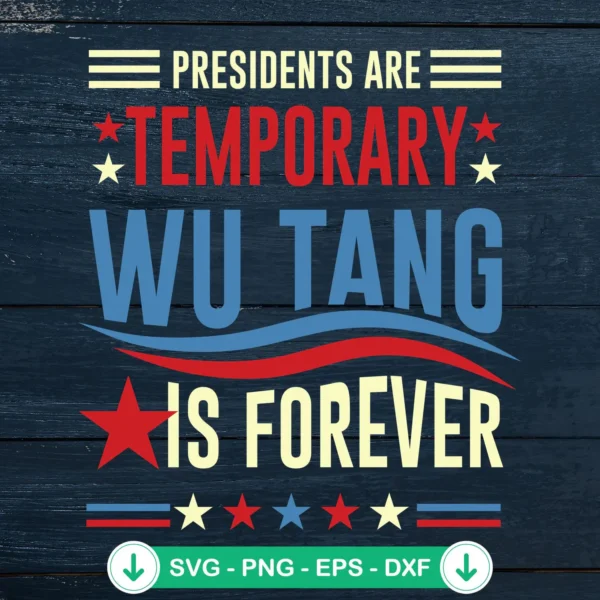 Presidents Are Temporary Wu-Tang Is Forever SVG file for cricut