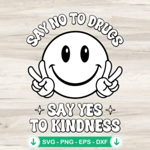 Say No To Drugs Say Yes To Kindness SVG file for Cricut