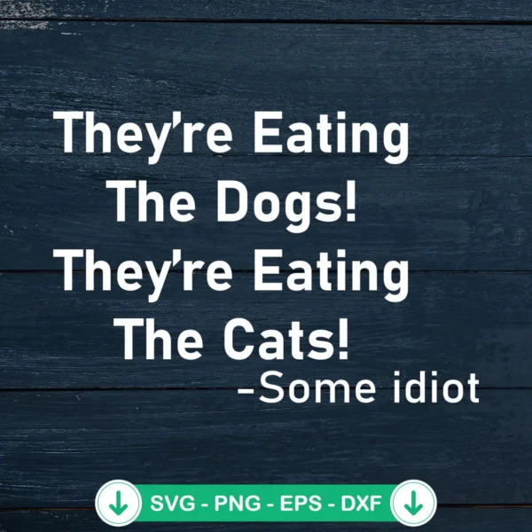 They Are Eating The Dogs SVG file for Cricut cutting machine