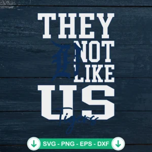 They Not Like Us Detroit Tigers svg file for cutting machines