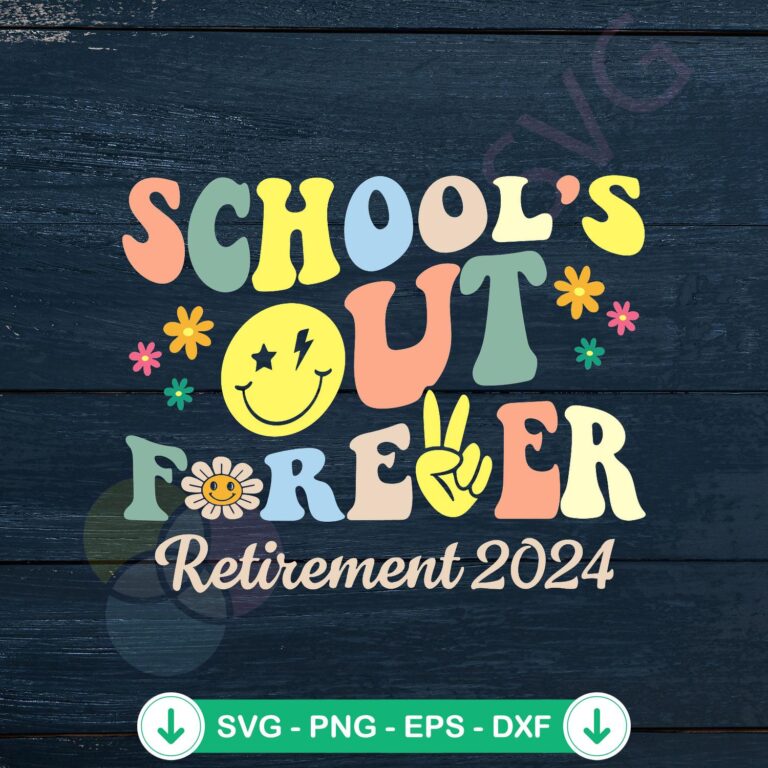 Schools Out Forever Retired Teacher SVG Files for Cricut 2 Schools Out Forever SVG file for retired teachers cutting file
