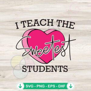 I Teach The Sweetest Students SVG file for Cricut cutting file