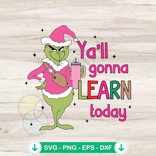 Yall Gonna Learn Today Grinch Teacher SVG file for Cricut