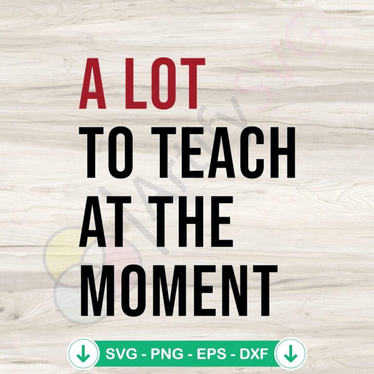 A Lot To Teach At The Moment SVG: The Eras Teacher File' 2 A Lot To Teach At The Moment SVG file, cricut svg, cutting file