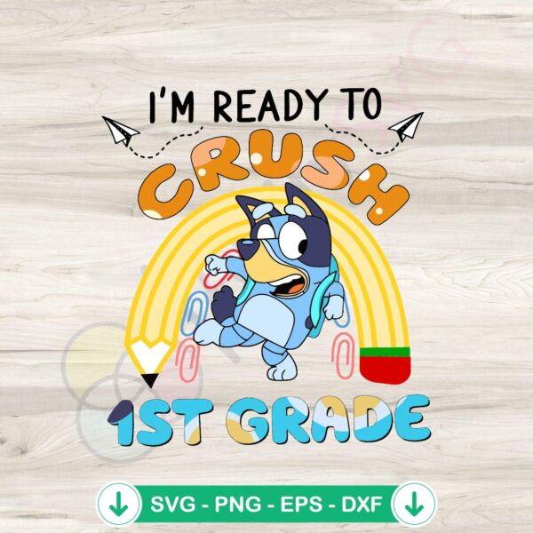 Bluey I'm Ready To Crush 1st Grade SVG file for cutting