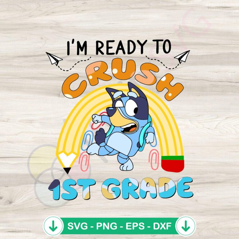 Bluey I'm Ready To Crush 1st Grade SVG for Silhouette and Cricut 2 Bluey I'm Ready To Crush 1st Grade SVG file for cutting