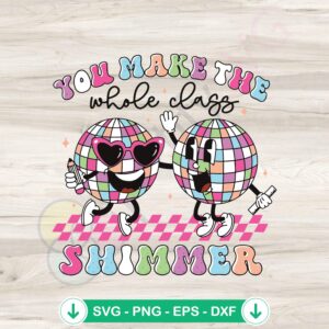 You Make The Whole Class Shimmer cricut svg cutting file
