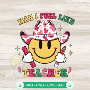 Man I Feel Like A Teacher SVG file for cutting machine