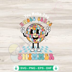 You Make The Whole Class Shimmer SVG file for Cricut, funny teacher cut file