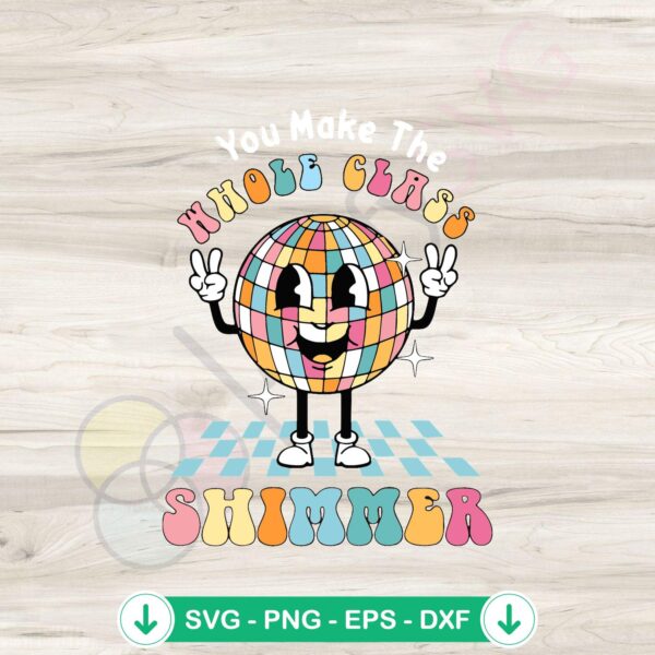 You Make The Whole Class Shimmer SVG file for Cricut, funny teacher cut file