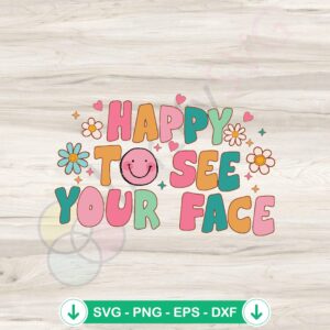Happy To See Your Face SVG file for Cricut cutting machine