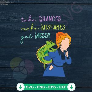 Take Chances Make Mistakes Get Messy SVG file for cricut crafts