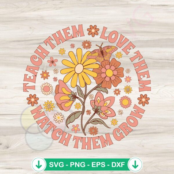 Teach Them Love Them Watch Them Grow svg file for cricut cutting