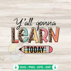Back to School SVG file - Y’All Gonna Learn Today cricut svg cutting file
