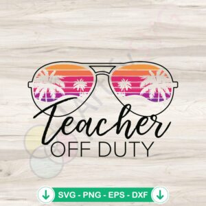 End of School Year SVG Bundle for Teacher Off Duty cutting file