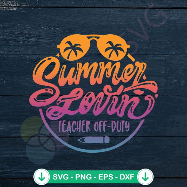 Summer Lovin Teacher Off Duty SVG file for Cricut cutting
