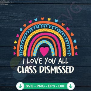 I Love You All Class Dismissed SVG file for Cricut cutting